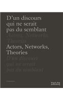 Actors, Networks, Theories / D'un Discours Qui Ne Serait Pas du Semblant: (English)