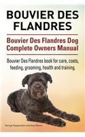 Bouvier Des Flandres. Bouvier Des Flandres Dog Complete Owners Manual. Bouvier Des Flandres book for care, costs, feeding, grooming, health and training.