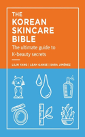 The Korean Skincare Bible : The Ultimate Guide to K-beauty