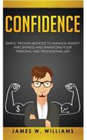Confidence: Simple, Proven Methods to Manage Anxiety and Shyness, and Transform Your Personal and Professional Life