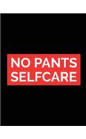 No Pants Self Care: For Adults For Autism Moms For Nurses Moms Teachers Teens Women With Prompts Day and Night Self Love Gift