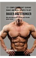 121 Complete Weight Gaining Shake and Meal Recipes to Get Bigger and Stronger: Meal and Shake Recipes That Will Help You Gain Weight Faster