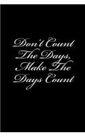 Don't Count the Days, Make the Days Count