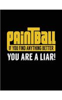 Paintball If You Find Anything Better You Are A Liar!: Blank Lined Notebook Journals