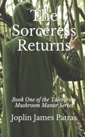 Tales from Mushroom Manor: Book One: The Sorceress Returns