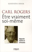 Carl Rogers, être vraiment soi-même: L'approche centrée sur la personne