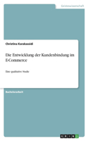Die Entwicklung der Kundenbindung im E-Commerce: Eine qualitative Studie