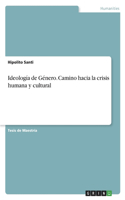 Ideología de Género. Camino hacia la crisis humana y cultural