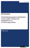 Das Beziehungsmanagement als Bestandteil des Key Supplier Managements. Erfolgsfaktoren von IT-Outsourcing-Vorhaben