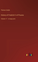 History of Friedrich II of Prussia: Volume 11 - in large print