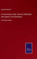 Examination of Bp. Colenso's Difficulties with regard to The Pentateuch