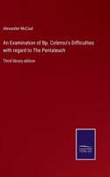 An Examination of Bp. Colenso's Difficulties with regard to The Pentateuch