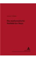 Das mathematische Weltbild der Maya: (6 Grazer Altertumskundliche Studien)