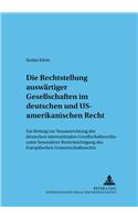 Die Rechtsstellung Auswaertiger Gesellschaften Im Deutschen Und Us-Amerikanischen Recht