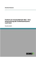 Freiheit als transzendentale Idee - Eine Untersuchung der Freiheitsantinomie nach Kant