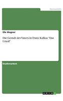 Die Gestalt des Vaters in Franz Kafkas Das Urteil