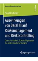 Auswirkungen Von Basel III Auf Risikomanagement Und Risikocontrolling
