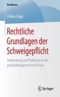 Rechtliche Grundlagen Der Schweigepflicht: Anwendung Und Probleme in Der Psychotherapeutischen PRAXIS