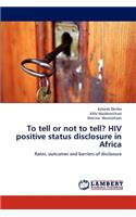 To Tell or Not to Tell? HIV Positive Status Disclosure in Africa