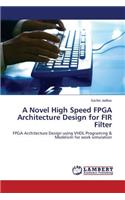 A Novel High Speed FPGA Architecture Design for FIR Filter