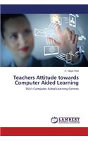 Teachers Attitude towards Computer Aided Learning