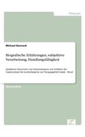 Biografische Erfahrungen, subjektive Verarbeitung, Handlungsfähigkeit: Qualitative Interviews zur Lebenssituation von Schülern der Sonderschule für Lernbehinderte im Übergangsfeld Schule - Beruf