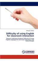 Difficulty of using English for classroom interaction