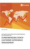 Kundenbindung durch Customer Experience Management. Wie beeinflussen manipulierte Sinneseindrücke das Kaufverhalten?