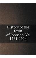 History of the Town of Johnson, Vt. 1784-1904