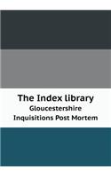 The Index Library Gloucestershire Inquisitions Post Mortem