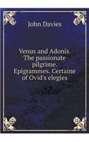 Venus and Adonis. The passionate pilgrime. Epigrammes. Certaine of Ovid's elegies