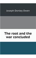 The Root and the War Concluded