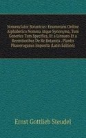 Nomenclator Botanicus: Enumerans Ordine Alphabetico Nomina Atque Synonyma, Tum Generica Tum Specifica, Et a Linnaeo Et a Recentioribus De Re Botanica . Plantis Phanerogamis Imposita (Latin Edition)