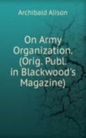 On Army Organization. (Orig. Publ. in Blackwood's Magazine).