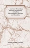 course of elementary practical bacteriology, including bacteriological analysis and chemistry