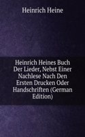 Heinrich Heines Buch Der Lieder, Nebst Einer Nachlese Nach Den Ersten Drucken Oder Handschriften (German Edition)