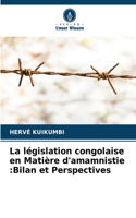 La législation congolaise en Matière d'amamnistie: Bilan et Perspectives