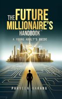Future Millionaireâ€™s Handbook 1.0: A Young Adultâ€™s Guide