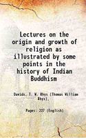 Lectures on the Origin and Growth of Religion , as illustrated by some points in the History of Indian Buddhism