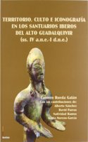 Territorio, Culto E Iconografaia En Los Santuarios Iberos del Alto Guadalquivir (SS. IV A.N.E.-I D.N.E.)