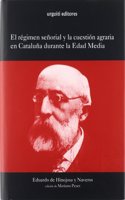 El regimen senorial y la cuestion agraria en Cataluna durante la Edad Media