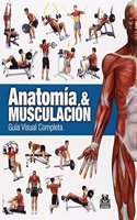 Anatomia y musculacion. Guia visual completa: 1
