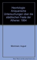 Heortologie: Aniquarische Untersuchungen über die städtischen Feste der Athener. 1864