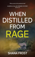 When Distilled From Rage