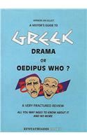 A Visitor's Guide to Greek Drama or Oedipus Who?
