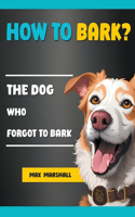 How to Bark?: The Dog Who Forgot to Bark