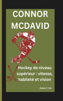 Connor McDavid: Hockey de niveau supérieur: vitesse, habileté et vision