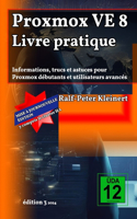 Proxmox VE 8 Guide Pratique: Informations, Astuces et Conseils pour Débutants et Utilisateurs Avancés de Proxmox
