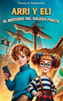 Arri y Eli - El misterio del galeón pirata: Un libro infantil de aventuras y misterio, cargado de valores como la familia, la autoestima, la amistad y la superación. Para niños de 7, 8, 9, 10,