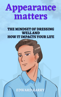 Appearance matters: The Mindset of Dressing Well And How It Impacts Your Life